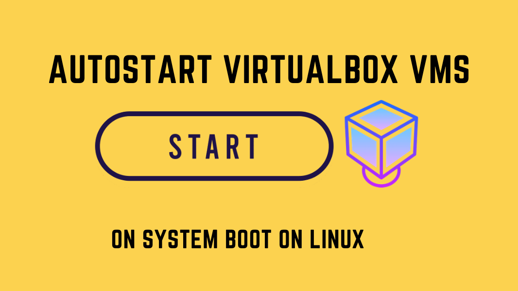 AutoStart VirtualBox VMs on System Boot on Linux