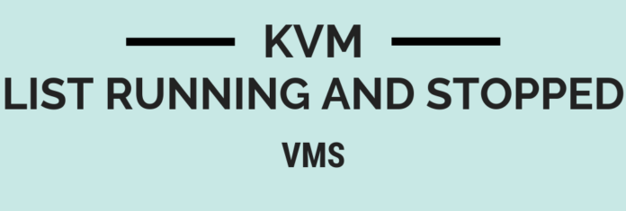 List Running and Stopped VMS on KVM