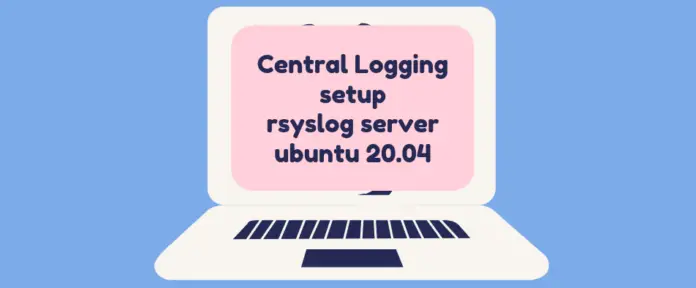 Setup Rsyslog Server on Ubuntu 20.04