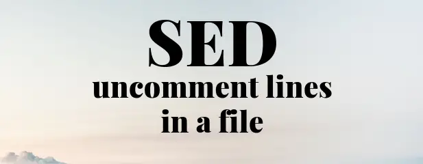 Uncomment Lines in a File using SED in Linux