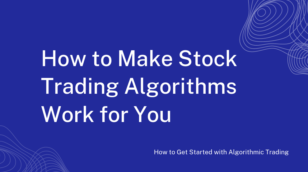 How to Get Started with Algorithmic Trading 