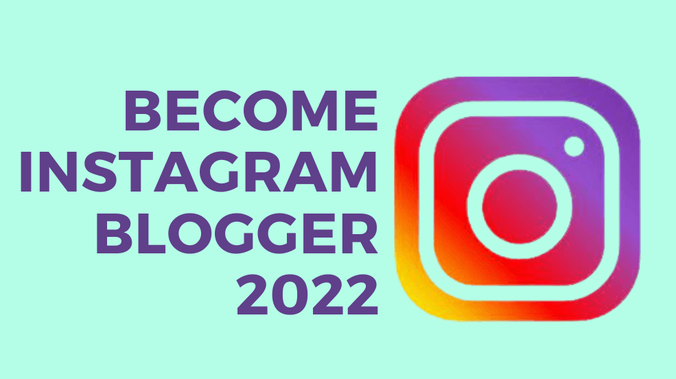 How to become an Instagram Blogger in 2022