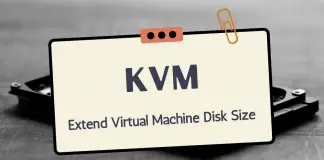 Easy Way to Extend KVM Virtual Machine Disk Size