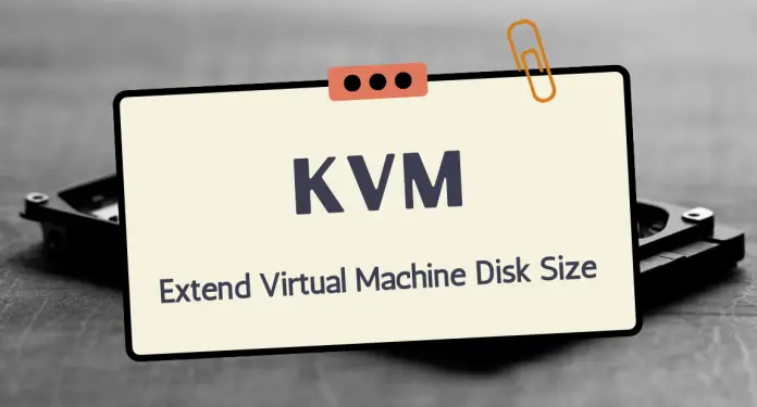 Easy Way to Extend KVM Virtual Machine Disk Size