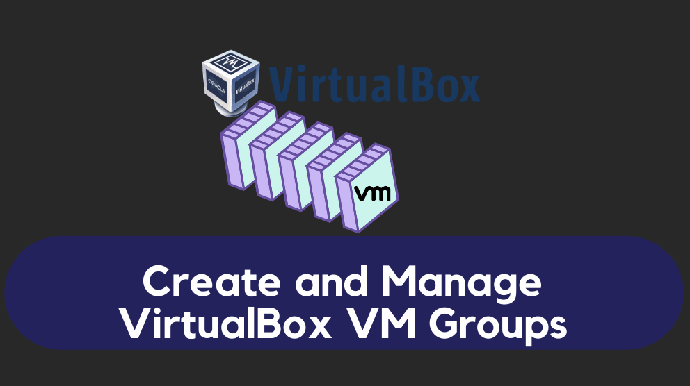 Create and Manage VirtualBox VM Groups