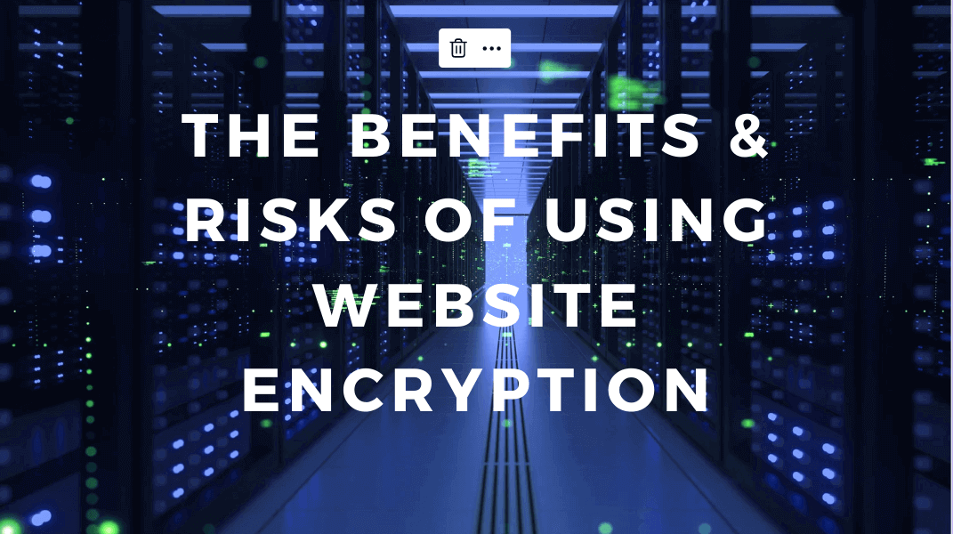 The Benefits & Risks of Using Website Encryption