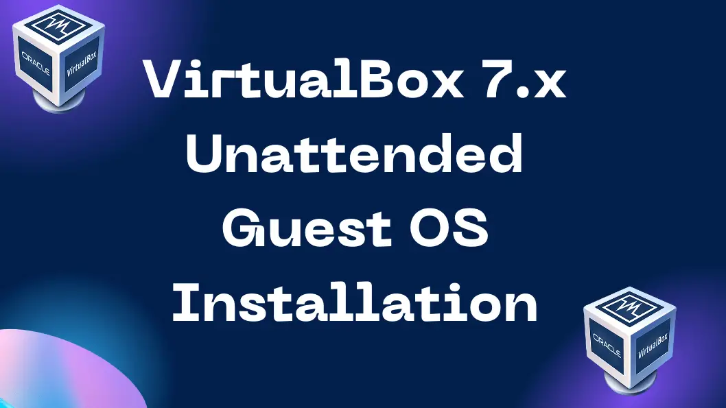 perform unattended VM installation on VirtualBox 7