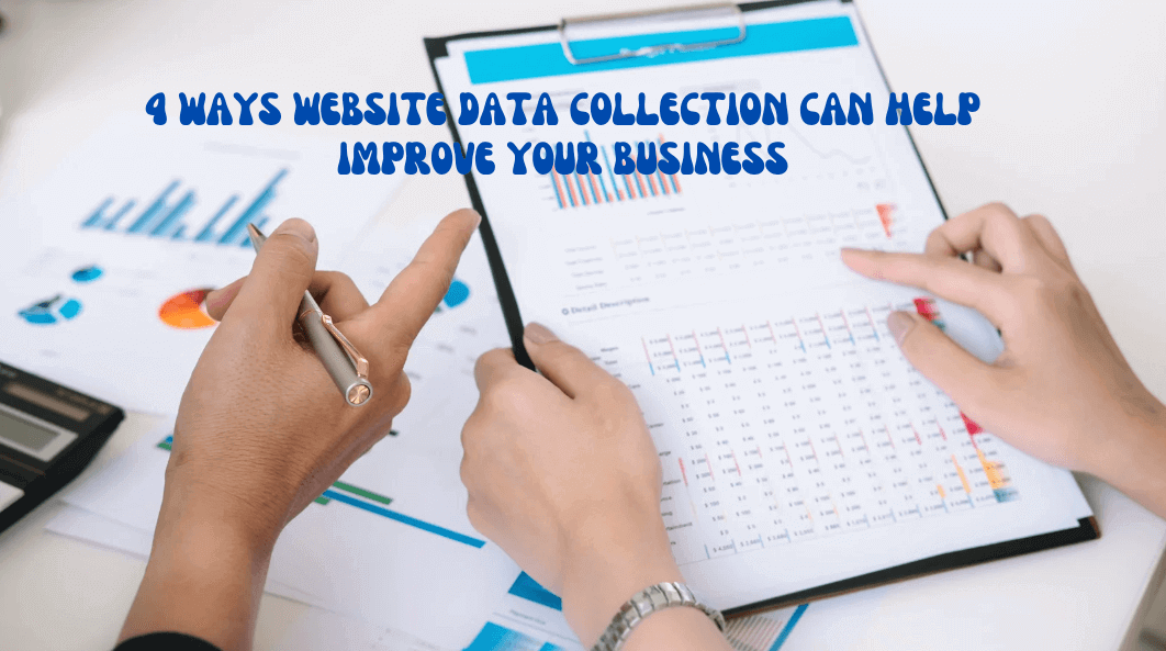 4 Ways Website Data Collection Can Help Improve Your Business