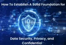 How To Establish A Solid Foundation for Data Security, Privacy, and Confidential