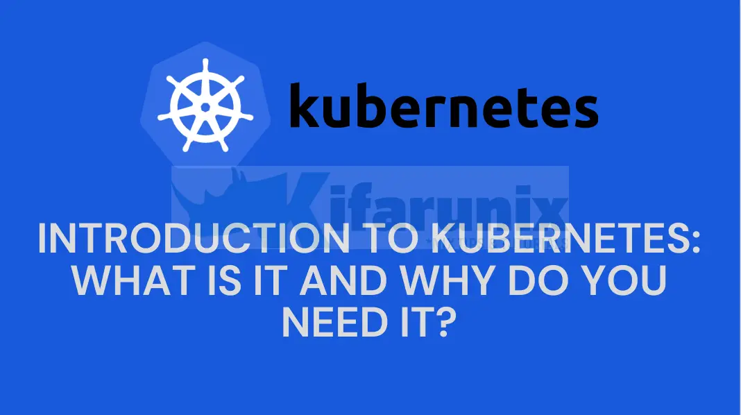 Introduction to Kubernetes: What is it and why do you need it?