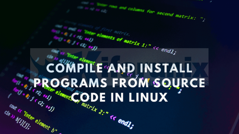 Compile and Install Programs from Source Code in Linux - kifarunix.com