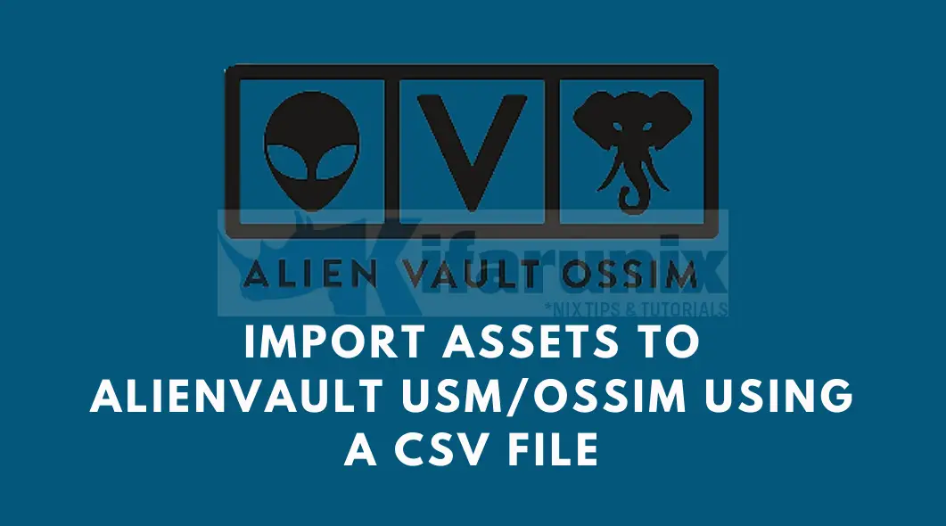 Home 28 Import Assets to AlienVault USM/OSSIM using a CSV file
