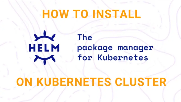 Step-by-Step Guide: How To Install Helm On Kubernetes Cluster ...