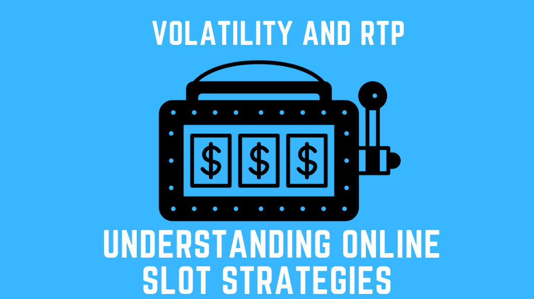 Volatility and RTP - Understanding Online Slot Strategies