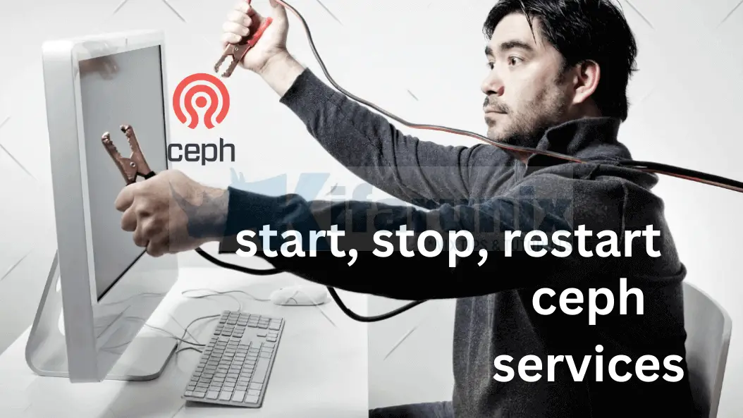 How to Start Stop or Restart Ceph Services 1 How to Start Stop or Restart Ceph Services