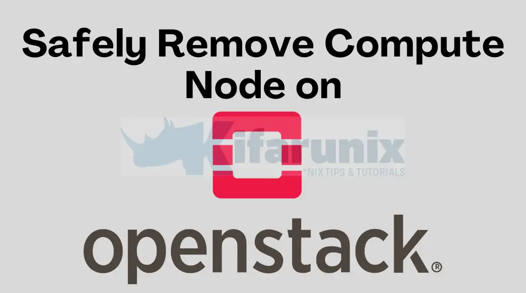 Safely Remove Compute Node from OpenStack Deployment 8 Safely Remove Compute Node from OpenStack Deployment